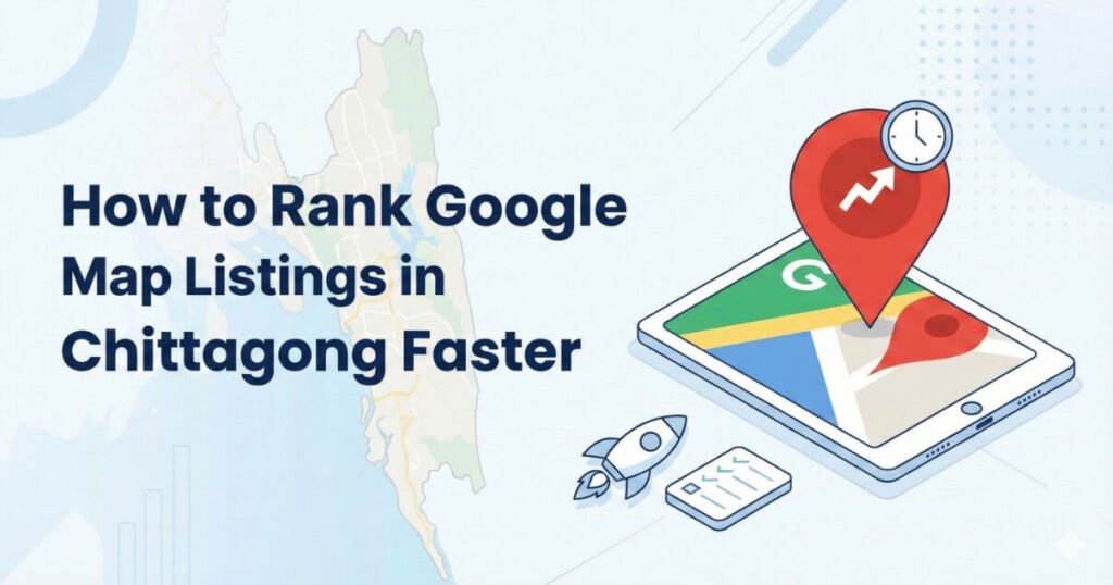 How to Rank Google Map Listings in Chittagong Faster (Local SEO Strategy Explained)