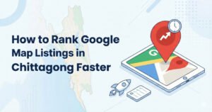 How to Rank Google Map Listings in Chittagong Faster (Local SEO Strategy Explained)
