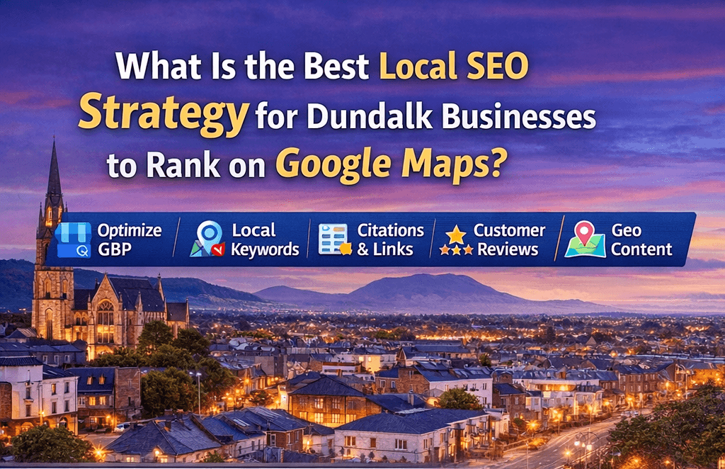 Best local SEO strategy for Dundalk businesses to improve Google Maps rankings and local visibility