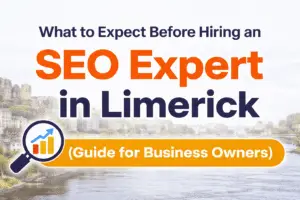 What to Expect Before Hiring an SEO Expert in Limerick (Guide for Business Owners)